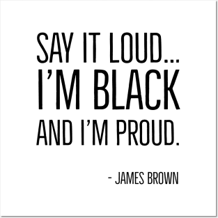 Say It Loud...I'm Black and I'm Proud, James Brown, Black History, African American, Black Music Posters and Art